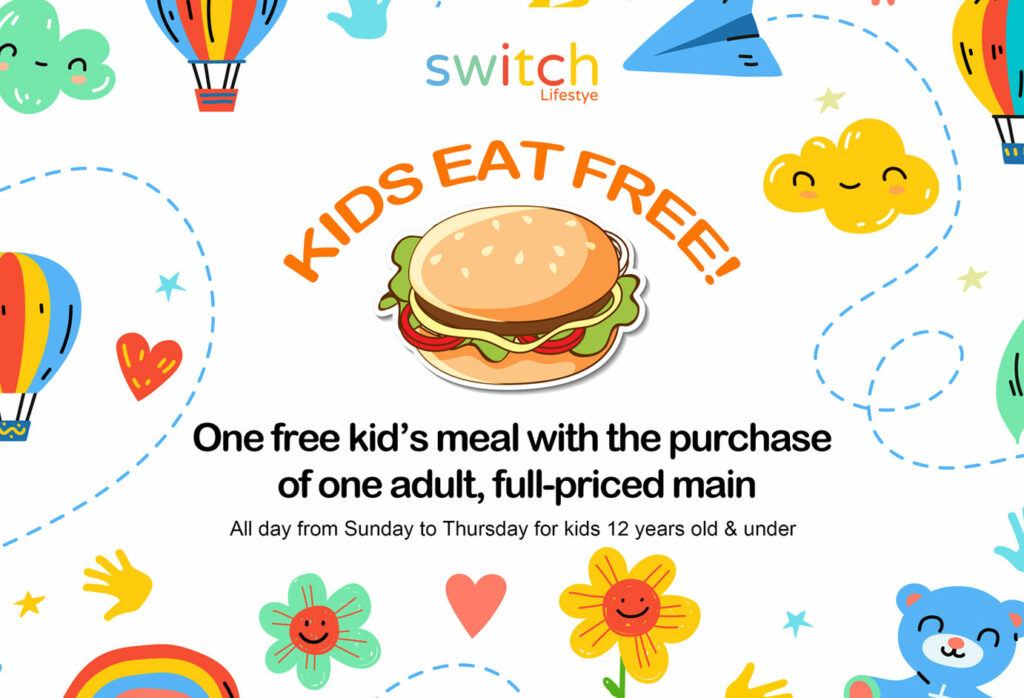 Switch Lifestyle - Kids Eat Free from Sunday to Thursday